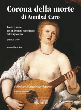 Corona della morte di Annibal Caro. Poesia e musica per un letterato marchigiano del Cinquecento (Venezia 1568) [Partitura]