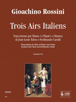 Rossini, Gioachino : Trois Airs Italiens. Transcription by Jean-Louis Tulou and Ferdinando Carulli for Flute (2 Flutes) and Guitar