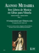 Mudarra, Alonso : Tres Libros de Musica en Cifras para Vihuela (Sevilla 1546) - Vol. 2: 8 Composizioni per Chitarra sola (Libro I, Parte II)
