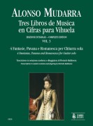 Mudarra, Alonso : Tres Libros de Musica en Cifras para Vihuela (Sevilla 1546) - Vol. 3: 4 Fantasie, Pavana e Romanesca per Chitarra sola (Libro I, Parte III)