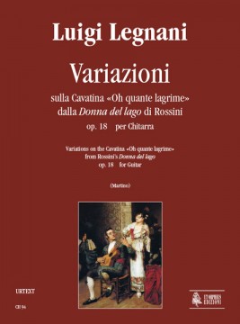 Legnani, Luigi : Variazioni sulla Cavatina “Oh quante lagrime” dalla “Donna del lago” di Rossini Op. 18 per Chitarra