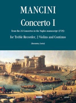 Mancini, Francesco : Concerto No. 1 from the 24 Concertos in the Naples manuscript (1725) for Treble Recorder (Flute), 2 Violins and Continuo