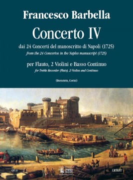 Barbella, Francesco : Concerto No. 4 from the 24 Concertos in the Naples manuscript (1725) for Treble Recorder (Flute), 2 Violins and Continuo