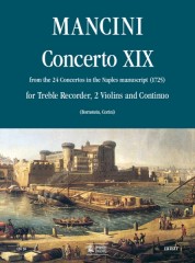 Mancini, Francesco : Concerto No. 19 from the 24 Concertos in the Naples manuscript (1725) for Treble Recorder (Flute), 2 Violins and Continuo