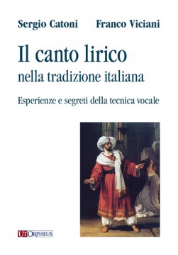 Catoni, Sergio - Viciani, Franco : Il canto lirico nella tradizione italiana. Esperienze e segreti della tecnica vocale