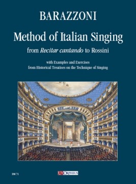 Barazzoni, Maurizia : Method of Italian Singing from ‘Recitar cantando’ to Rossini (with Examples and Exercises from Historical Treatises on the Technique of Singing)