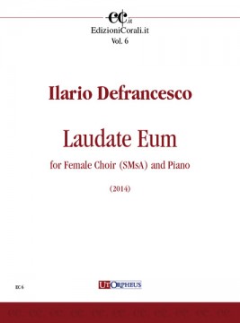 Defrancesco, Ilario : Laudate Eum for Female Choir (SMsA) and Piano (2014) [Score]