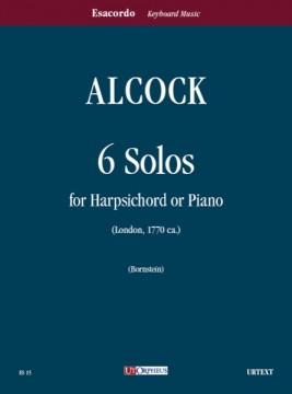 Alcock, John : 6 Solos (London c.1770) for Harpsichord or Piano