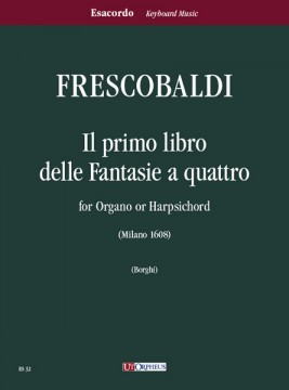 Frescobaldi, Girolamo : Il primo libro delle Fantasie a quattro per Organo o Clavicembalo