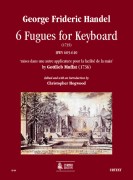 Handel, George Frideric : 6 Fugues for Keyboard (1735) HWV 605-610 ‘mises dans une autre applicature pour la facilité de la main’ by Gottlieb Muffat (1736)
