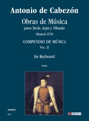Cabezón, Antonio de : Obras de Música para Tecla, Arpa y Vihuela. Compendio de Música (Madrid 1578) for Organ or Harpsichord - Vol. 2