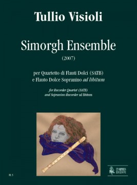 Visioli, Tullio : Simorgh Ensemble for Recorder Quartet (SATB) and Sopranino Recorder ad libitum