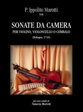 Marotti, Ippolito : Sonate da camera per Violino, Violoncello o Cembalo (Bologna 1710)