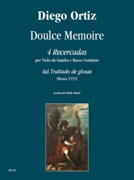 Ortiz, Diego : Doulce Memoire. 4 Recercadas from “Trattado de glosas” (Roma 1553) for Viol and Continuo