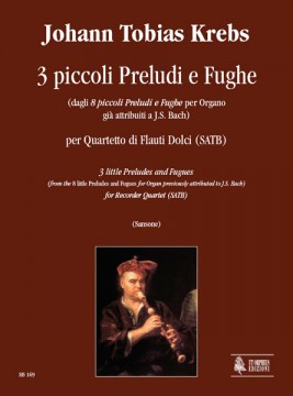 Krebs, Johann Tobias : 3 piccoli Preludi e Fughe (dagli 8 piccoli Preludi e Fughe per Organo già attribuiti a J.S. Bach) per Quartetto di Flauti Dolci (SATB)