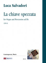 Salvadori, Luca : La chiave spezzata for Organ and Percussion ad lib. (2014)