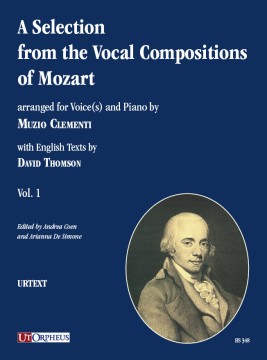 A Selection from the Vocal Compositions of Mozart arranged for Voice(s) and Piano by Muzio Clementi - Vol. 1 A Selection from the Vocal Compositions of Mozart arranged for Voice(s) and Piano by Muzio Clementi - Vol. 1