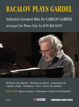 Gardel, Carlos - Bacalov, Luis : Bacalov Plays Gardel. Selected Greatest Hits by Carlos Gardel arranged for Piano Solo by Luis Bacalov