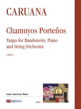 Caruana, Luis : Chamuyos Porteños. Tango for Bandoneón, Piano and String Orchestra (2015) [Score]