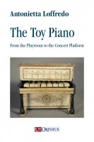 Loffredo, Antonietta : The Toy Piano. From the Playroom to the Concert Platform