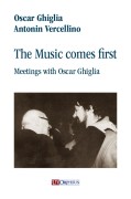 Ghiglia, Oscar - Vercellino, Antonin : The Music comes first. Meetings with Oscar Ghiglia