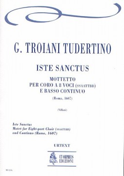 Troiani Tudertino, Giovanni : Iste Sanctus. Mottetto (Roma 1607) per Coro a 8 voci (SATB-SATB) e Basso Continuo [Partitura]