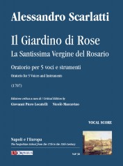 Scarlatti, Alessandro : Il Giardino di Rose - La Santissima Vergine del Rosario. Oratorio for 5 Voices and Instruments (1707) [Vocal Score]