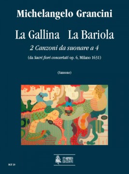 Grancini, Michelangelo : La Gallina - La Bariola. 2 Canzoni da suonare a 4 (from “Sacri fiori concertati” Op. 6, Milano 1631)