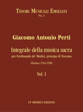 Perti, Giacomo Antonio : Integrale della musica sacra per Ferdinando de’ Medici, principe di Toscana (Firenze 1704-1709) - Vol. I