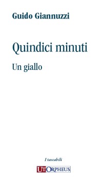 Giannuzzi, Guido : Quindici minuti. Un giallo Giannuzzi, Guido : Quindici minuti. Un giallo